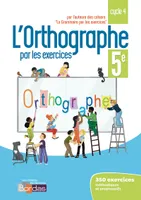 L'orthographe par les exercices 5e 2018 - Cahier de l'élève