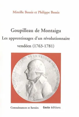 Goupilleau de Montaigu - les apprentissages d'un révolutionnaire vendéen, 1763-1781, les apprentissages d'un révolutionnaire vendéen, 1763-1781