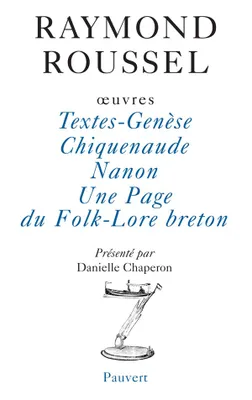 OEuvres / Raymond Roussel., II, Oeuvres, Textes-Genèse - Chiquenaude - Nanon - Une Page du Folk-Lore breton