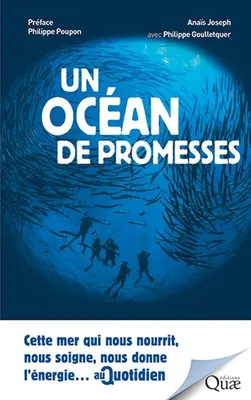 Un océan de promesses : cette mer qui nous nourrit, Cette mer qui nous nourrit, nous soigne, nous fournit l'énergie...au quotidien. Préface Philippe Poupon