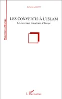 LES CONVERTIS A L'ISLAM, Les nouveaux musulmans d'Europe