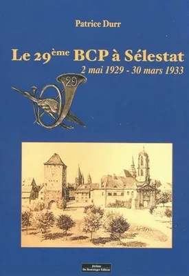Le 29e BCP à Sélestat, 2 mai 1929-30 mars 1933