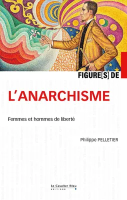 Figures de l'anarchisme, Femmes et hommes de liberté