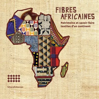 Fibres africaines, Patrimoine et savoir-faire textiles d'un continent