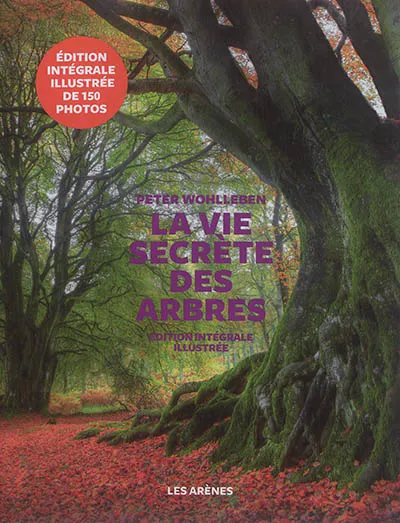 Livres Sciences Humaines et Sociales Actualités La vie secrète des arbres / édition intégrale illustrée Peter Wohlleben