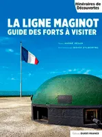 La ligne Maginot, Guide des forts à visiter