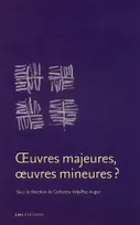 Œuvres majeures, œuvres mineures ?
