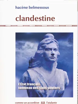 Clandestine / l'Etat français, tombeau des sans-papiers