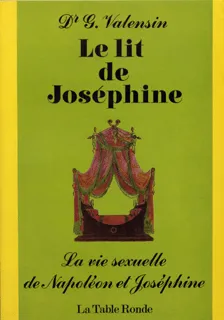 Livres Sciences Humaines et Sociales Actualités Le lit de Joséphine, Vie sexuelle de Napoléon et Joséphine Georges Valensin