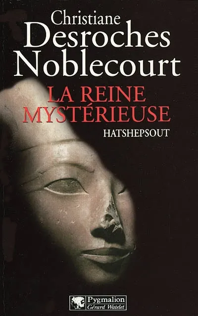 Livres Histoire et Géographie Histoire Histoire générale La Reine mystérieuse, Hatshepsout Christiane Desroches-Noblecourt