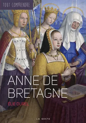 ANNE DE BRETAGNE - COLL. TOUT COMPRENDRE