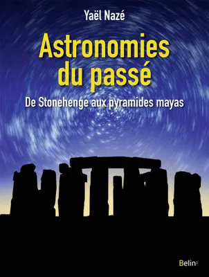 Astronomies du passé, De Stonehenge aux pyramides mayas