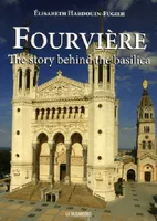 Fourvière, the story behind the basilica