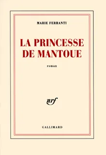 La princesse de Mantoue, roman Marie Ferranti