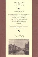 Mémoires inachevés : Une enfance et une jeunesse bruxelloises : 1858 - 1878