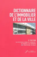 Dictionnaire De L'Immobilier Et De La Ville - Edition 2009, 1400 définitions du monde de l'immobilier, du logement et de l'urbanisme, 100 définitions en anglais