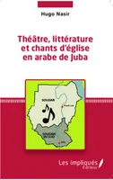 Théâtre, littérature et chants d'église en arabe de Juba