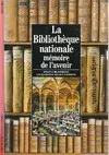 La bibliothèque nationale, mémoire de l'avenir, MEMOIRE DE L'AVENIR