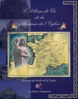 L'album de vie de la fille aînée de l'Eglise, histoire spirituelle de la France