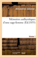 Mémoires authentiques d'une sage-femme. Edition 2,Volume 1