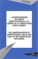 L'européanisation des droits constitutionnels à la lumière de la constitution pour l'Europe, The europeanisation of constitutional law in the light of the constitution for europe
