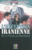 L'exception iranienne / de la Perse au nucléaire, de la Perse au nucléaire