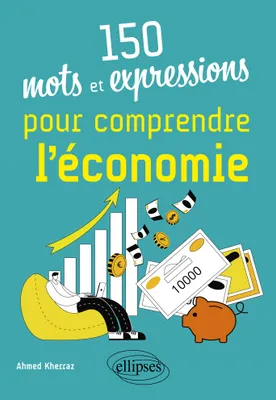 150 mots et expressions pour comprendre l'économie