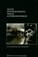 Traces photographiques, traces autobiographiques, [actes du colloque, 15 au 16 mai 2003 ]