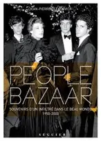 People bazaar - Souvenirs d'un infiltré dans le beau monde 1950-2000