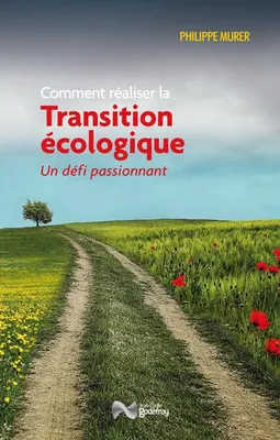 COMMENT REALISER LA TRANSITION ECOLOGIQUE - UN DEFI PASSIONNANT, Un défi passionnant