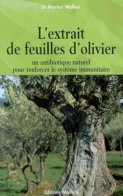 L'extrait de feuilles d'olivier - Un antibiotique naturel pour renforcer le système immunitaire