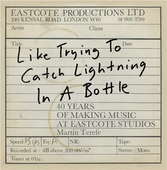 Like Trying to Catch Lightning in a Bottle 40 Years of Making Music at Eastcote Studios /anglais