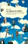 Les bâtards de Voltaire - La dictature de la raison en Occident, la dictature de la raison en Occident
