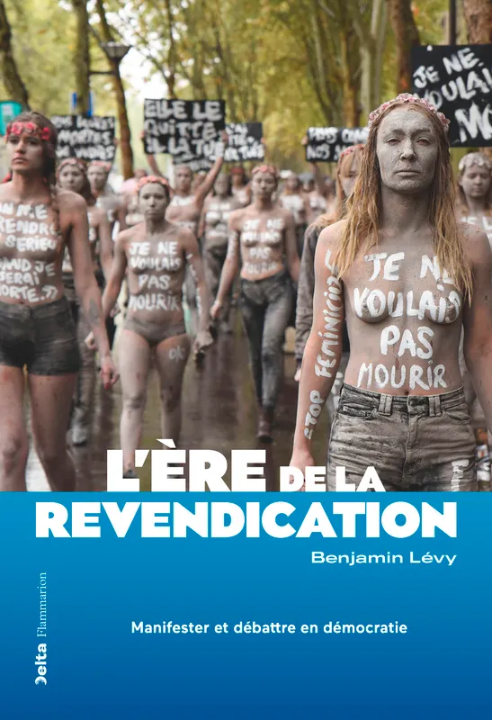 Livres Sciences Humaines et Sociales Sciences politiques L'ère de la revendication, Manifester et débattre en démocratie Benjamin Lévy