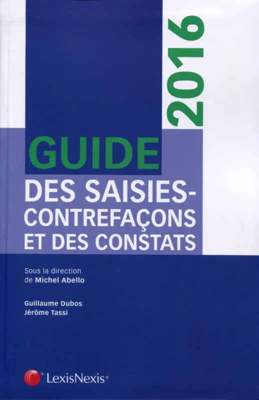 Livres Économie-Droit-Gestion Droit Généralités Guide des saisies-contrefaçons et des constats 2016 Jérôme Tassi, Michel Abello, Guillaume Dubos