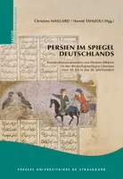 Persien im Spiegel Deutschlands, Konstruktionsvarianten von Persien-Bildern in der deutschsprachigen Literatur vom 18. bis in das 20. Jahrhundert