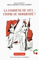 La commune de 1871 : utopie ou modernité ?, [actes du colloque, Perpignan, 28-30 mars 1996]