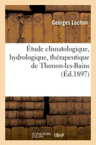 Étude climatologique, hydrologique, thérapeutique de Thonon-les-Bains