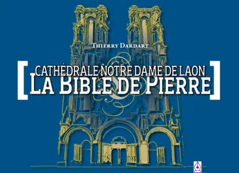 La bible de pierre, Cathédrale Notre-Dame de Laon