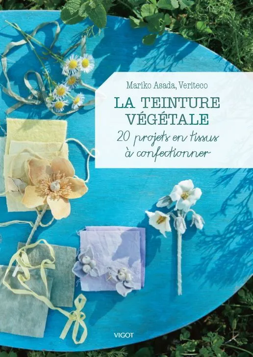 Livres Loisirs Loisirs créatifs et jeux Loisirs créatifs La teinture végétale, 20 projets en tissus à confectionner Veriteco, Mariko Asada