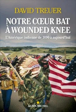 Notre coeur bat à Wounded Knee, L'Amérique indienne de 1890 à nos jours