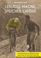 Leducq, Magne, Speicher, Lapébie, Les grandes heures de l'équipe de France dans les tours de France des années 1930