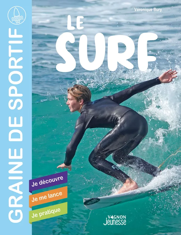 Le surf, Je découvre - Je me lance - Je pratique Véronique Bury