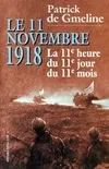 Le 11 novembre 1918. La 11 heure du 11 jours du 11 mois, la 11e heure du 11e jour du 11e mois