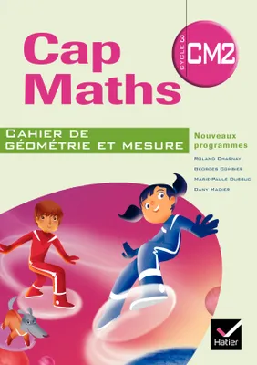 Cap Maths CM2 éd. 2010 - Cahier de géométrie-mesure