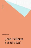 Jean Pellerin, 1885-1921