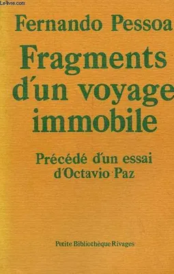 Fragments d'un voyage immobile précédé d'un essai d'Octavio Paz - Collection petite bibliothèque rivages n°15.