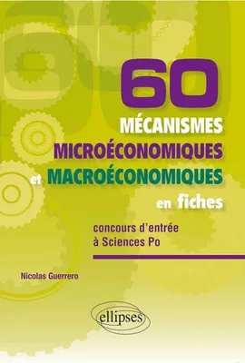 60 mécanismes microéconomiques et macroéconomiques en fiches • spécial concours d’entrée à Sciences Po, concours d'entrée à Sciences po