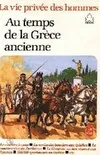 La Vie privée des hommes., [10], Au temps de la Grèce Ancienne
