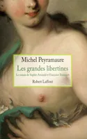 Les grandes libertines, le roman de Sophie Arnould et Françoise Raucourt